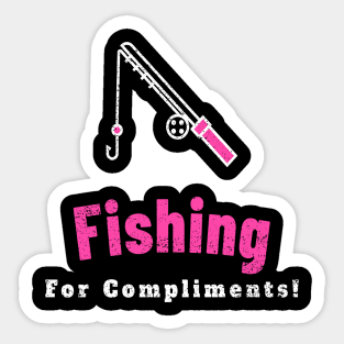 Fishing For Compliments Sticker